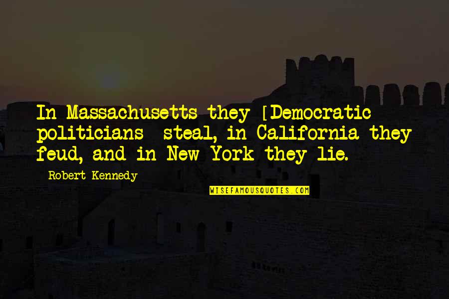 A L Kennedy Quotes By Robert Kennedy: In Massachusetts they [Democratic politicians] steal, in California