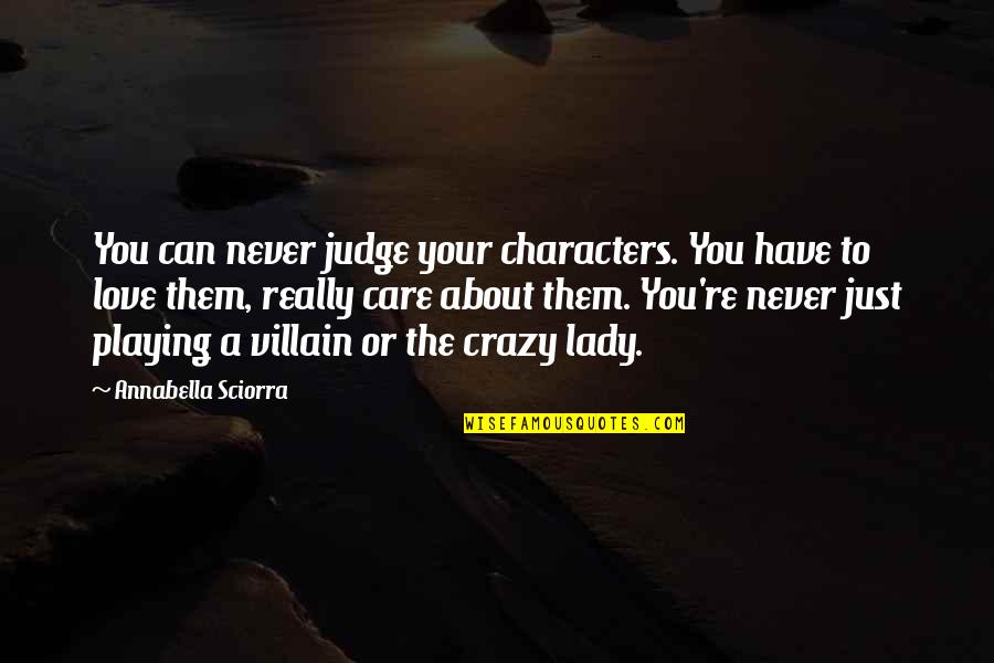 A Lady Never Quotes By Annabella Sciorra: You can never judge your characters. You have