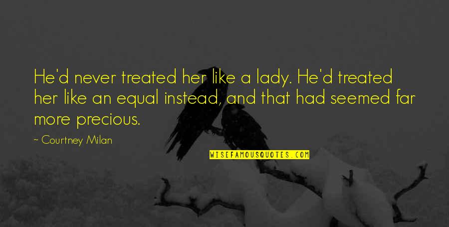 A Lady Never Quotes By Courtney Milan: He'd never treated her like a lady. He'd