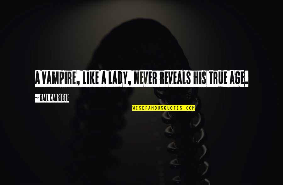 A Lady Never Quotes By Gail Carriger: A vampire, like a lady, never reveals his