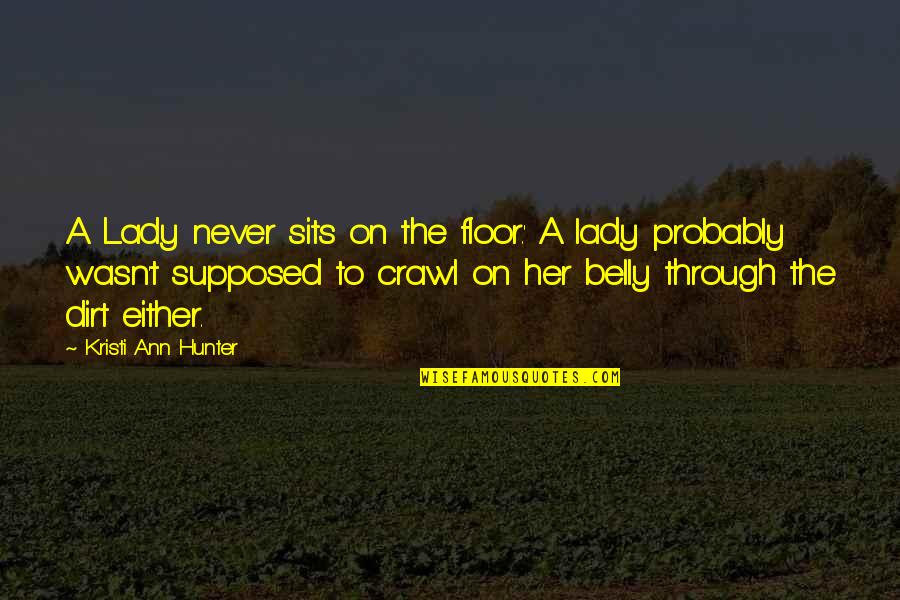 A Lady Never Quotes By Kristi Ann Hunter: A Lady never sits on the floor.' A