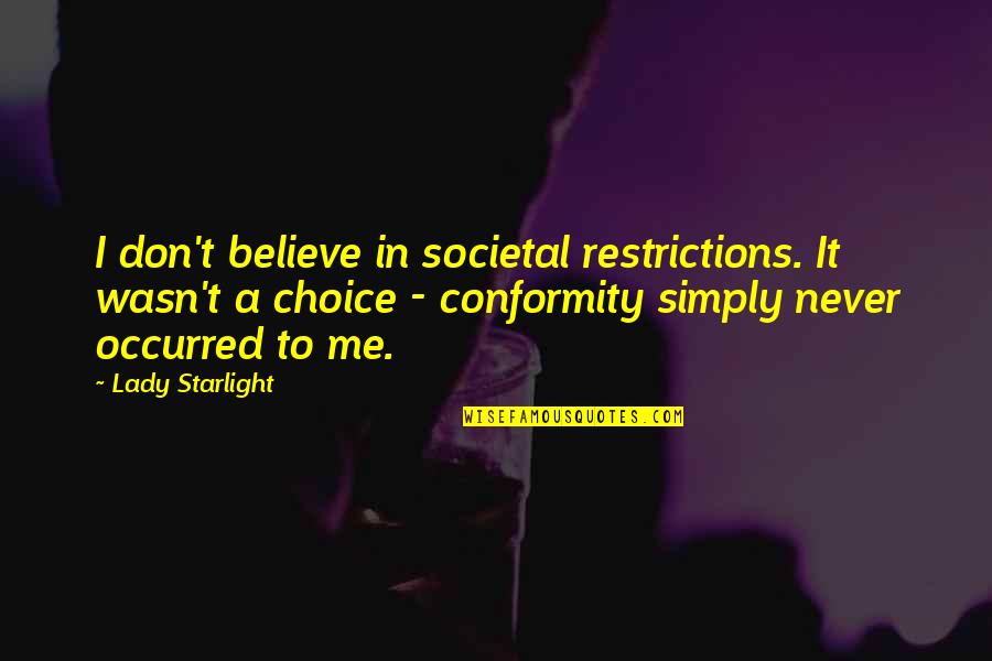 A Lady Never Quotes By Lady Starlight: I don't believe in societal restrictions. It wasn't