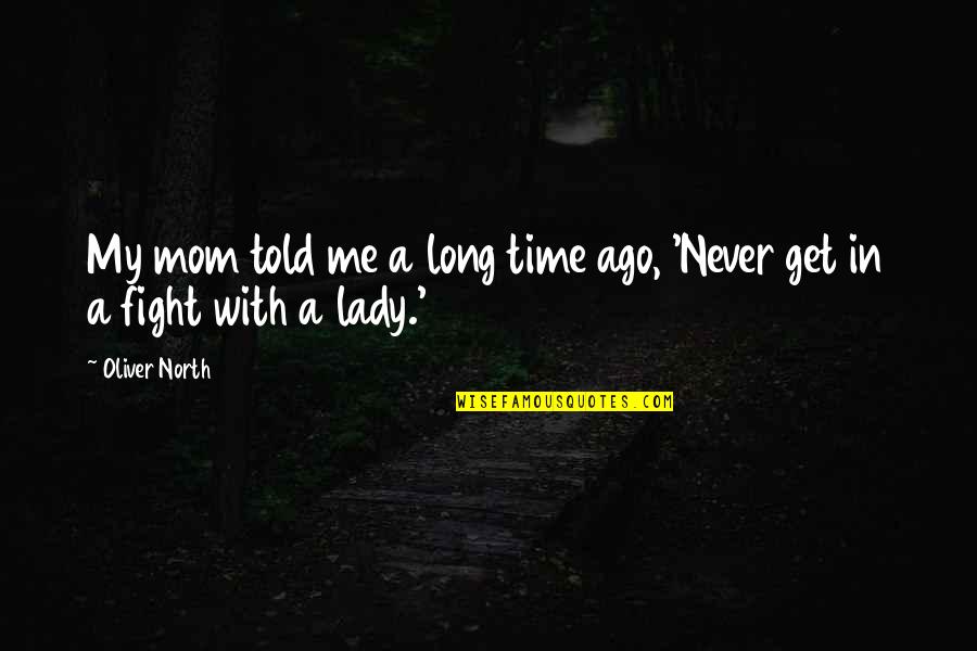 A Lady Never Quotes By Oliver North: My mom told me a long time ago,