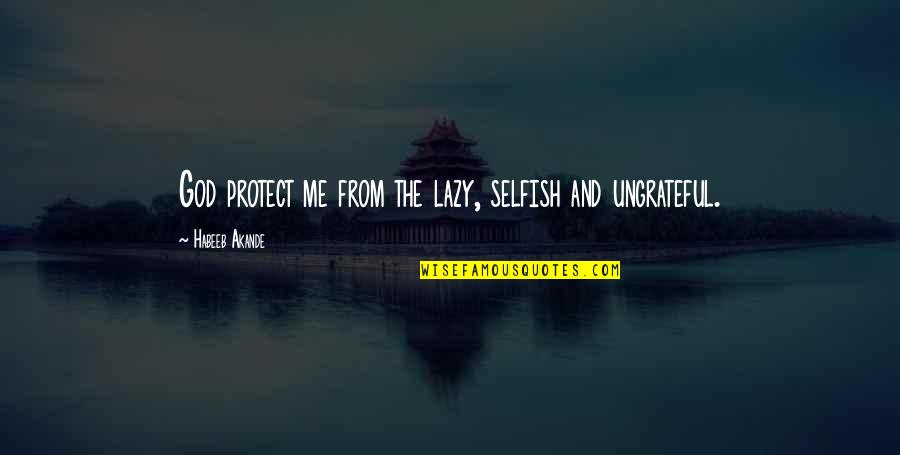 A Lady Never Tells Quotes By Habeeb Akande: God protect me from the lazy, selfish and