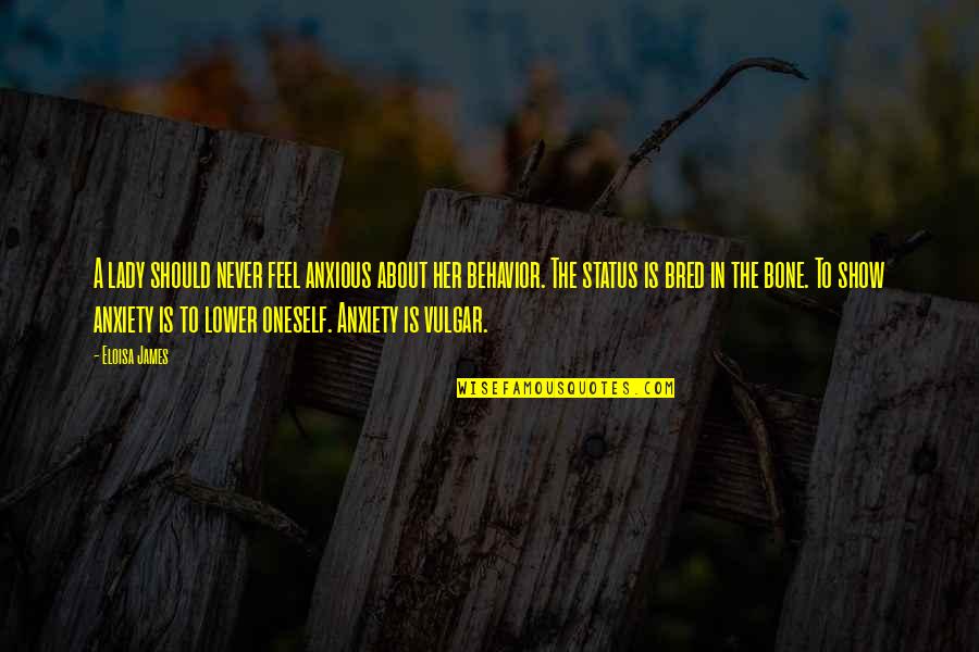 A Lady Should Quotes By Eloisa James: A lady should never feel anxious about her A Lady Should Quotes By Eloisa James: A lady should never feel anxious about her