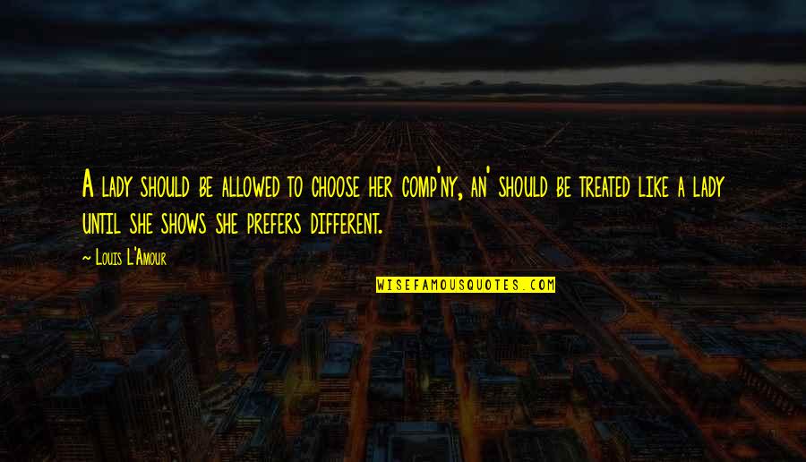 A Lady Should Quotes By Louis L'Amour: A lady should be allowed to choose her A Lady Should Quotes By Louis L'Amour: A lady should be allowed to choose her