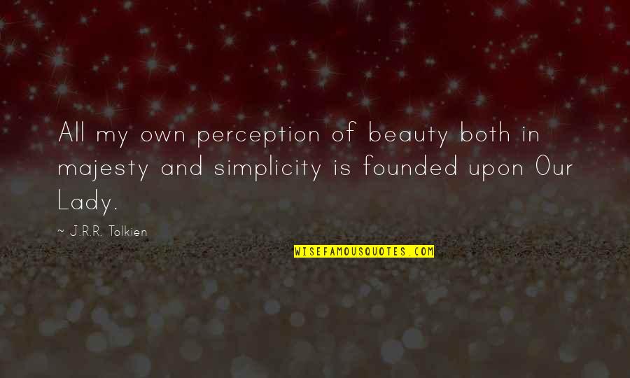 A Lady's Beauty Quotes By J.R.R. Tolkien: All my own perception of beauty both in