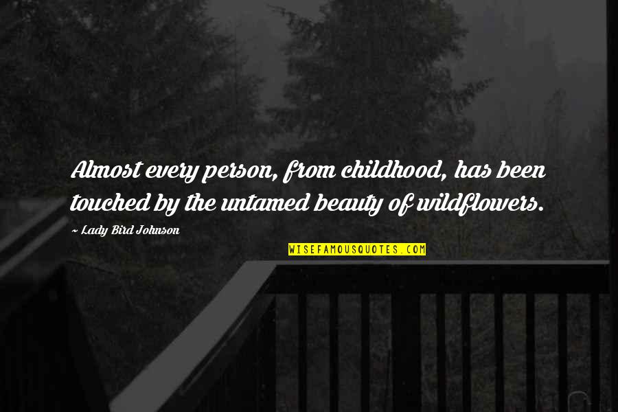 A Lady's Beauty Quotes By Lady Bird Johnson: Almost every person, from childhood, has been touched
