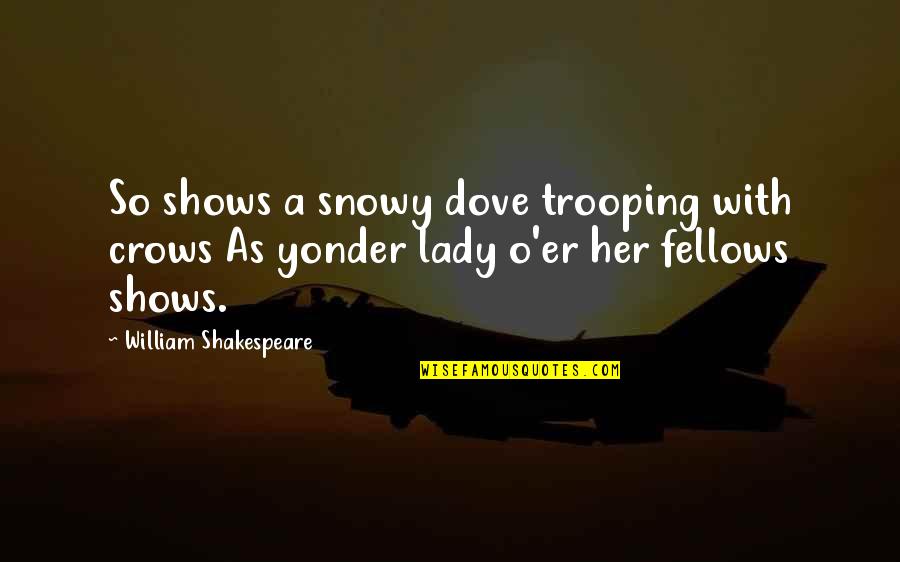 A Lady's Beauty Quotes By William Shakespeare: So shows a snowy dove trooping with crows