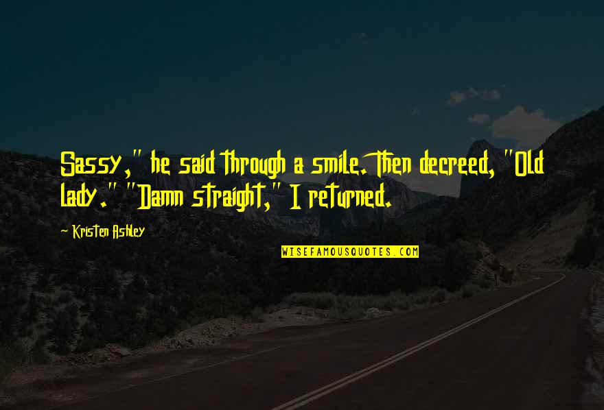 A Lady's Smile Quotes By Kristen Ashley: Sassy," he said through a smile. Then decreed,