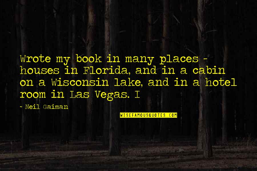A Lake Cabin Quotes By Neil Gaiman: Wrote my book in many places - houses