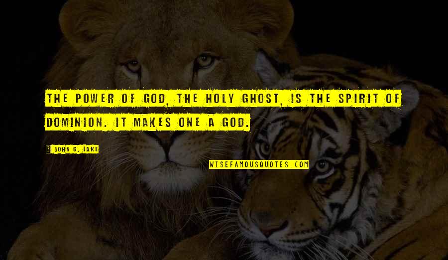 A Lake Quotes By John G. Lake: The power of God, the Holy Ghost, is