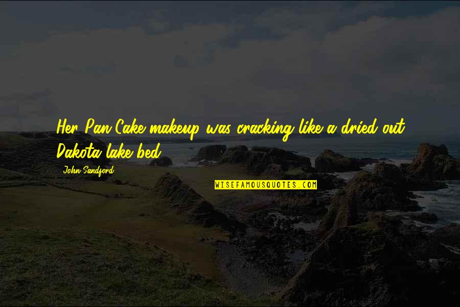 A Lake Quotes By John Sandford: Her Pan-Cake makeup was cracking like a dried-out