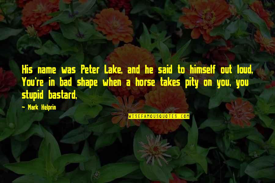A Lake Quotes By Mark Helprin: His name was Peter Lake, and he said A Lake Quotes By Mark Helprin: His name was Peter Lake, and he said