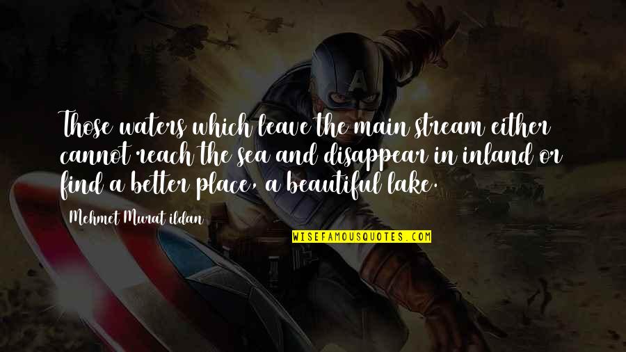A Lake Quotes By Mehmet Murat Ildan: Those waters which leave the main stream either A Lake Quotes By Mehmet Murat Ildan: Those waters which leave the main stream either