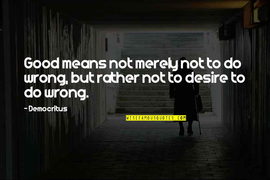 A Large Blue Sky Quotes By Democritus: Good means not merely not to do wrong,