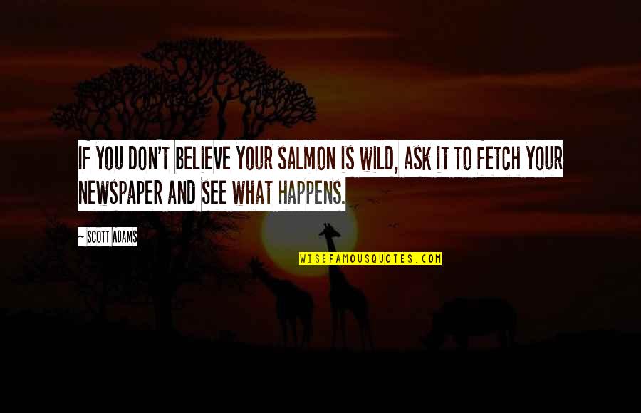 A Large Blue Sky Quotes By Scott Adams: If you don't believe your salmon is wild, A Large Blue Sky Quotes By Scott Adams: If you don't believe your salmon is wild,