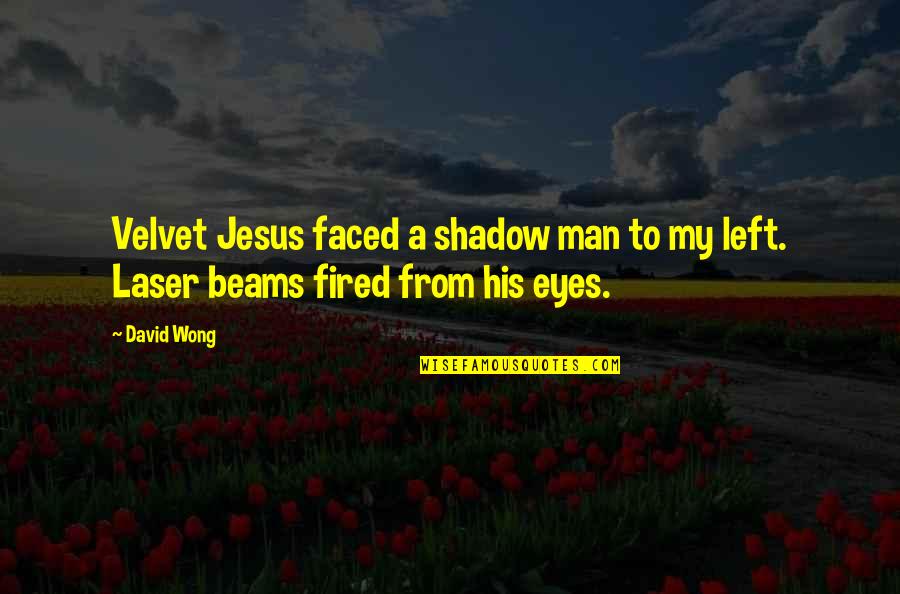 A Laser Quotes By David Wong: Velvet Jesus faced a shadow man to my