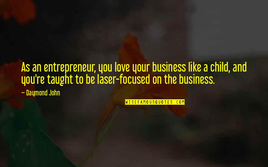 A Laser Quotes By Daymond John: As an entrepreneur, you love your business like