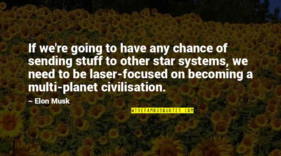 A Laser Quotes By Elon Musk: If we're going to have any chance of