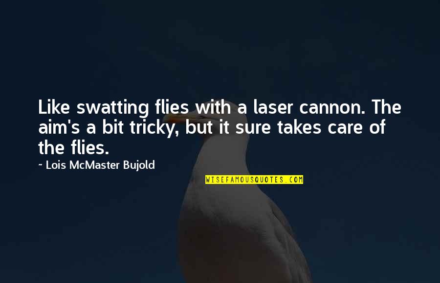 A Laser Quotes By Lois McMaster Bujold: Like swatting flies with a laser cannon. The