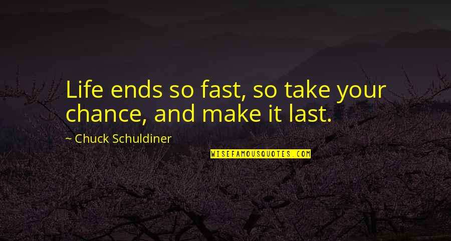 A Last Chance Quotes By Chuck Schuldiner: Life ends so fast, so take your chance,