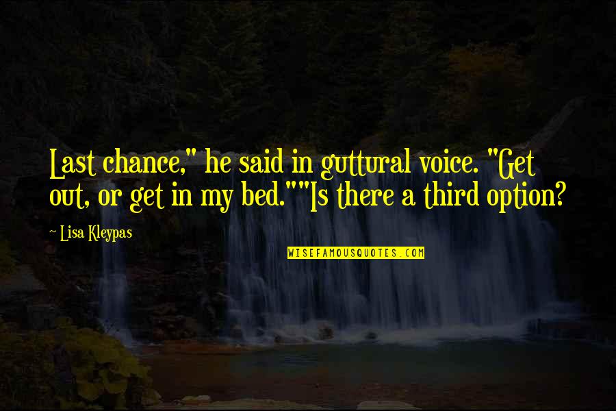 A Last Chance Quotes By Lisa Kleypas: Last chance," he said in guttural voice. "Get