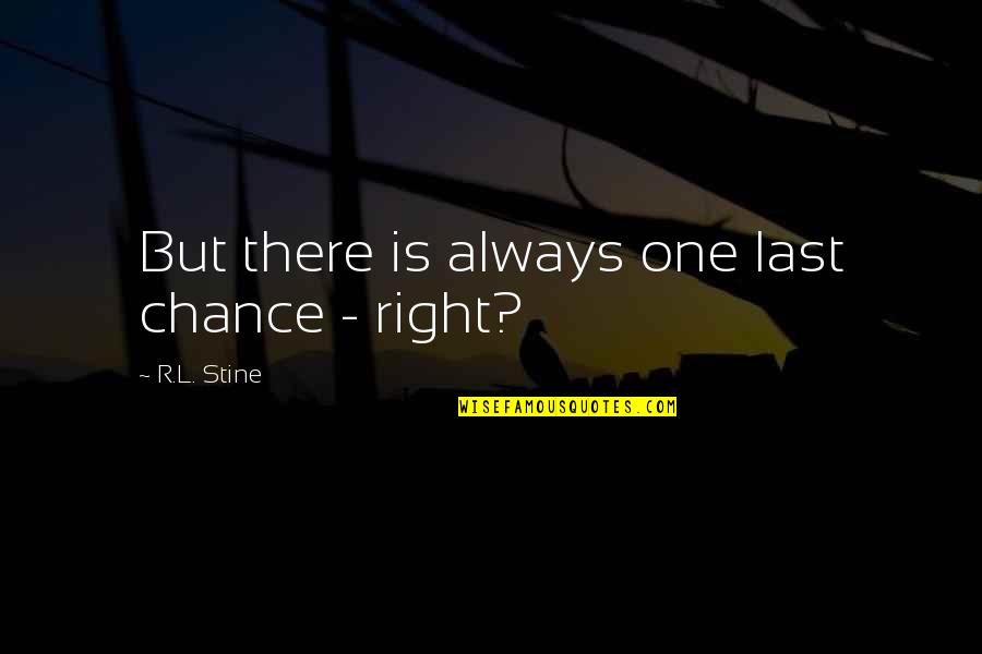 A Last Chance Quotes By R.L. Stine: But there is always one last chance -