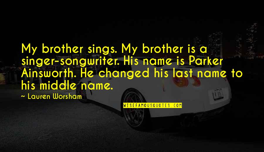 A Last Name Quotes By Lauren Worsham: My brother sings. My brother is a singer-songwriter.