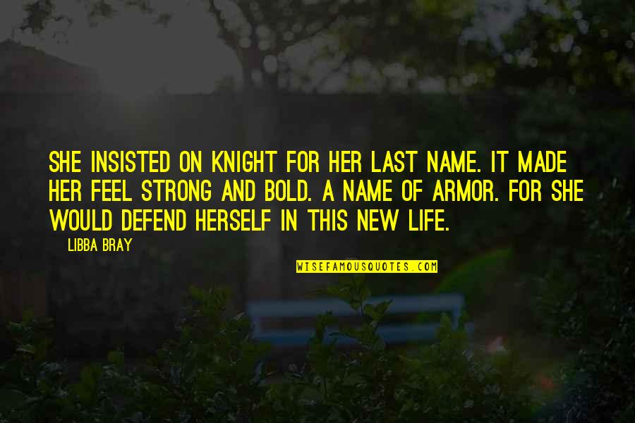 A Last Name Quotes By Libba Bray: She insisted on Knight for her last name.
