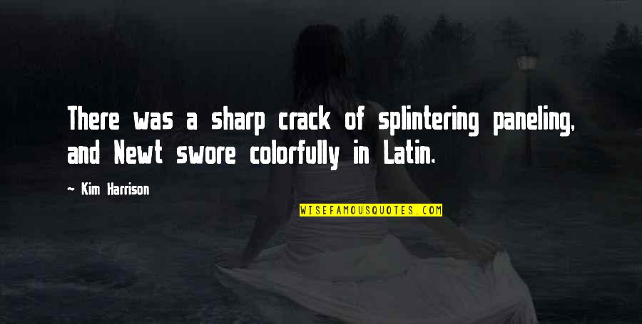 A Latin Quotes By Kim Harrison: There was a sharp crack of splintering paneling,