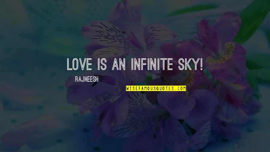 A Leader Leads By Example Quotes By Rajneesh: Love is an infinite sky! A Leader Leads By Example Quotes By Rajneesh: Love is an infinite sky!