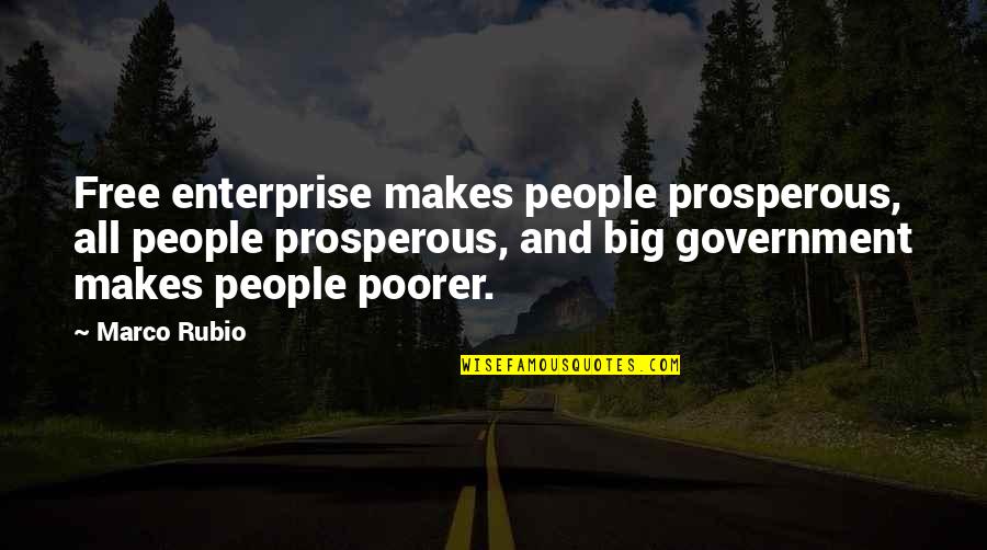 A Leader Vs A Boss Quotes By Marco Rubio: Free enterprise makes people prosperous, all people prosperous,