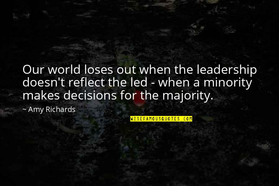A Leadership Quotes By Amy Richards: Our world loses out when the leadership doesn't