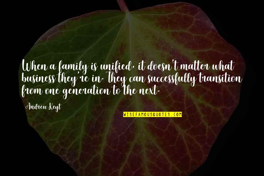 A Leadership Quotes By Andrew Keyt: When a family is unified, it doesn't matter