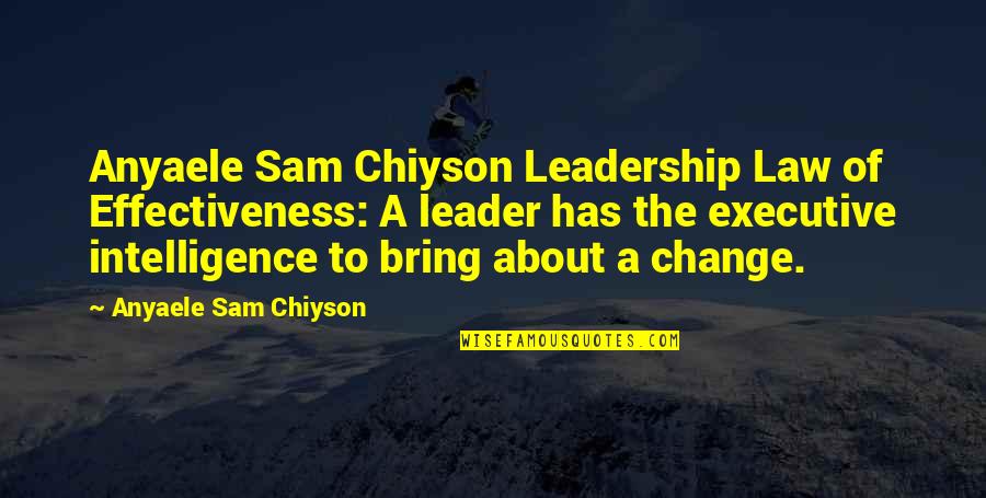 A Leadership Quotes By Anyaele Sam Chiyson: Anyaele Sam Chiyson Leadership Law of Effectiveness: A
