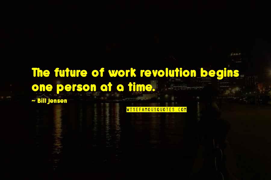 A Leadership Quotes By Bill Jensen: The future of work revolution begins one person