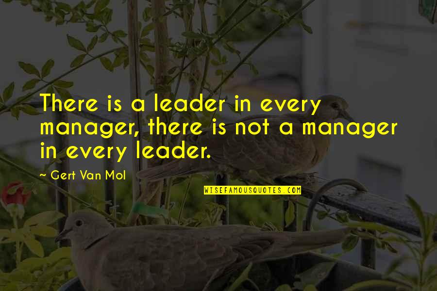 A Leadership Quotes By Gert Van Mol: There is a leader in every manager, there