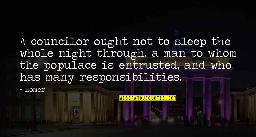 A Leadership Quotes By Homer: A councilor ought not to sleep the whole