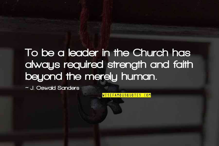 A Leadership Quotes By J. Oswald Sanders: To be a leader in the Church has