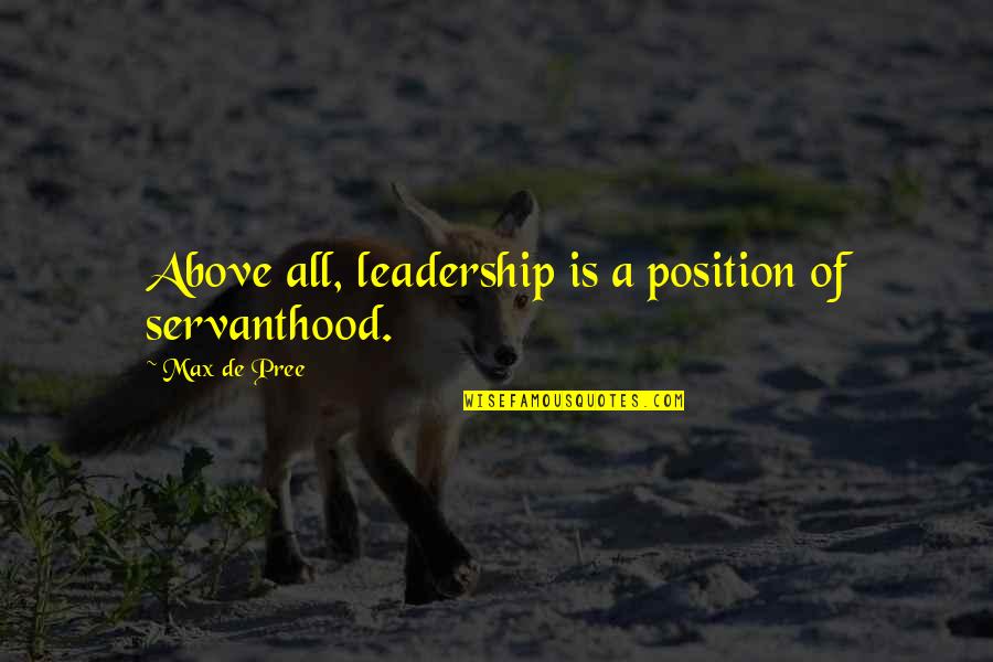 A Leadership Quotes By Max De Pree: Above all, leadership is a position of servanthood.