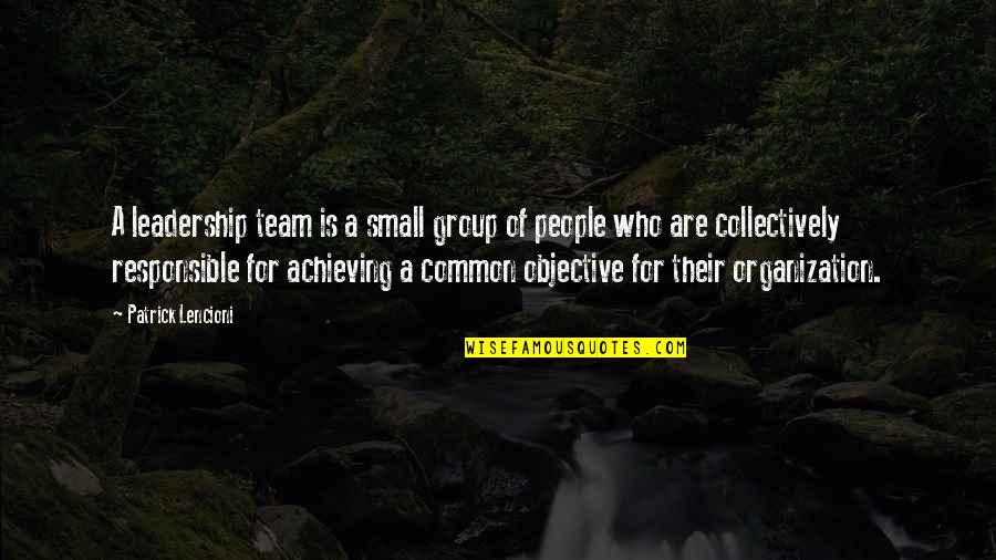 A Leadership Quotes By Patrick Lencioni: A leadership team is a small group of