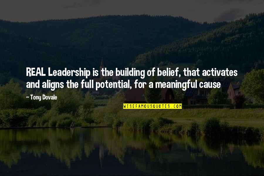 A Leadership Quotes By Tony Dovale: REAL Leadership is the building of belief, that