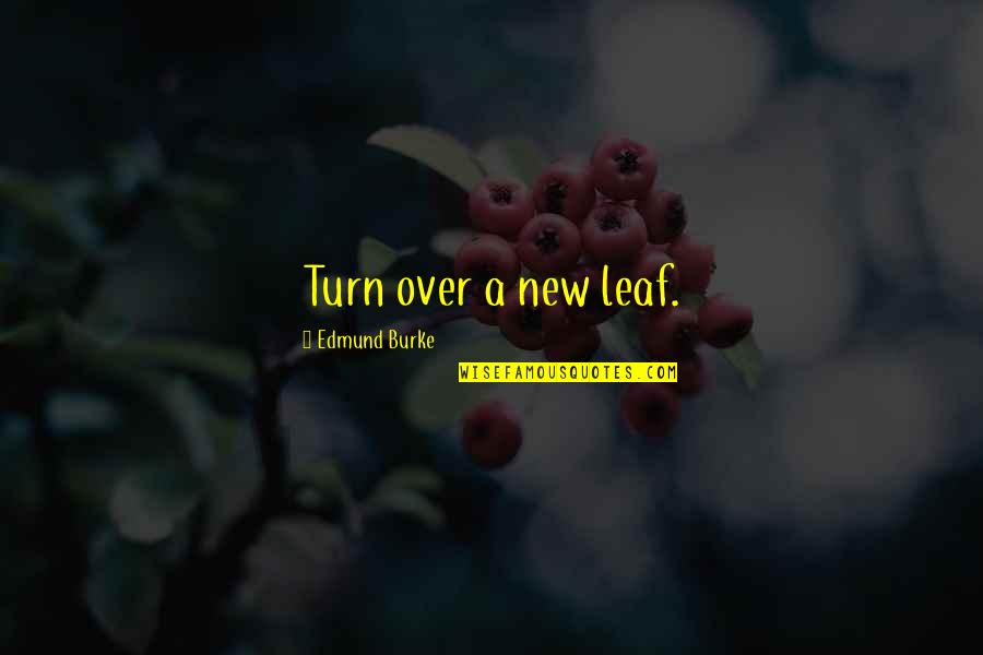 A Leaf Quotes By Edmund Burke: Turn over a new leaf.