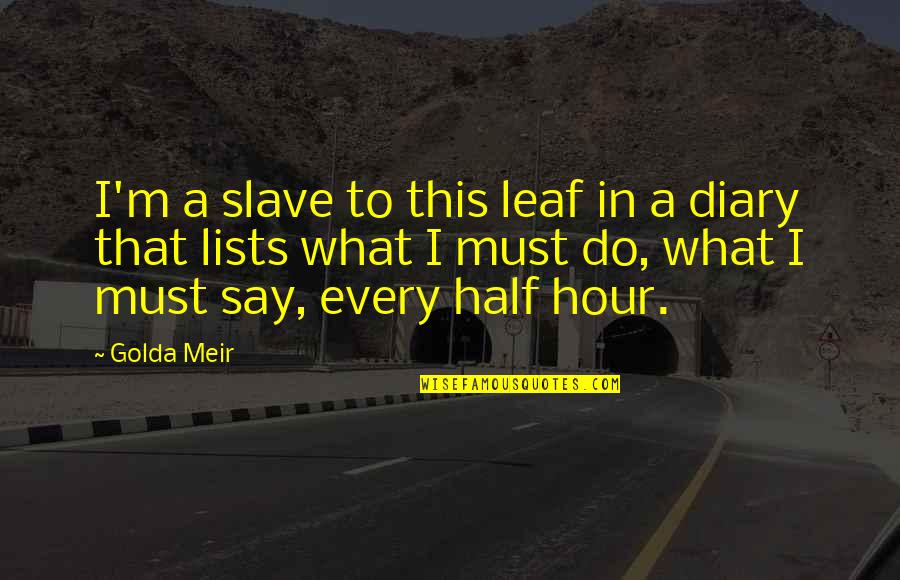 A Leaf Quotes By Golda Meir: I'm a slave to this leaf in a