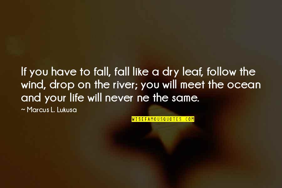 A Leaf Quotes By Marcus L. Lukusa: If you have to fall, fall like a