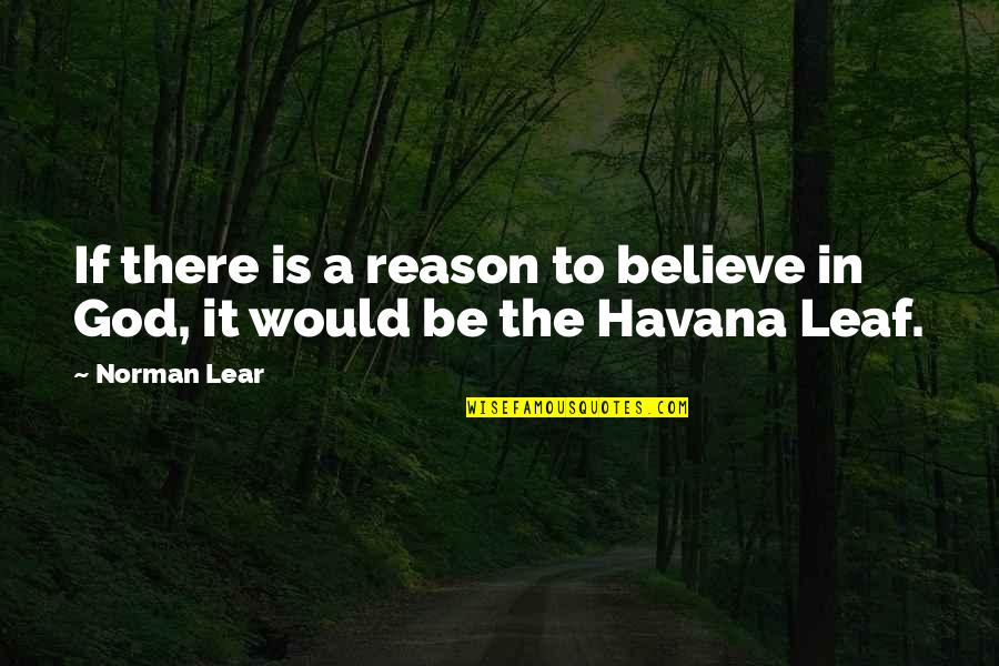 A Leaf Quotes By Norman Lear: If there is a reason to believe in