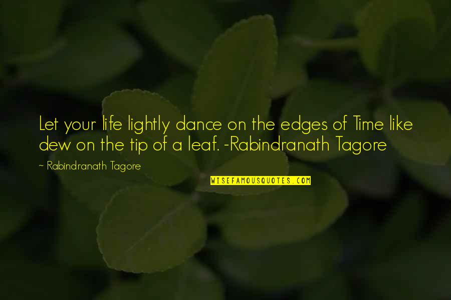 A Leaf Quotes By Rabindranath Tagore: Let your life lightly dance on the edges