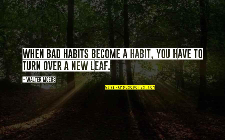 A Leaf Quotes By Walter Moers: When bad habits become a habit, you have