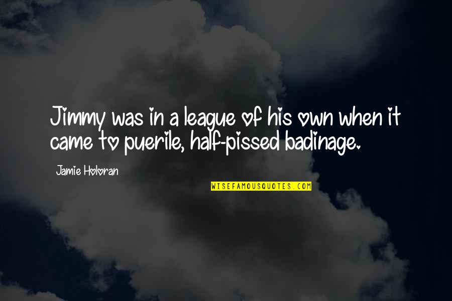 A League Of Their Own Jimmy Quotes By Jamie Holoran: Jimmy was in a league of his own